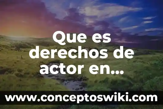 Que es un actor civil 5 Que es derechos de actor en edicion fotografica