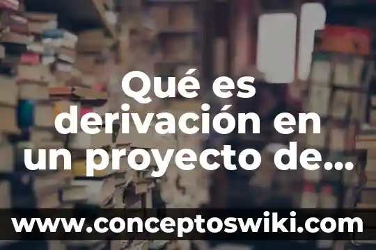 Qué es agua artificial 4 Qué es derivación en un proyecto de agua potable