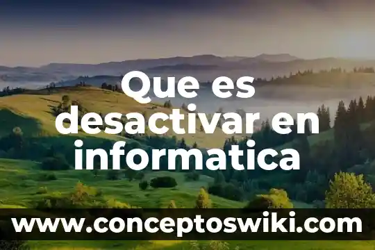 Que es un proceso en informatica 3 Que es desactivar en informatica