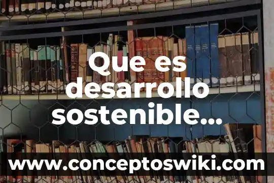 Que es economia sostenible yahoo 8 Que es desarrollo sostenible ecured