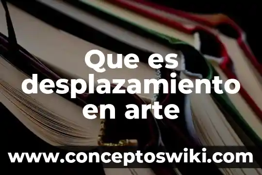 Que es el arte churrigueresco y sus caracteristicas 7 Que es desplazamiento en arte
