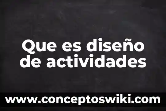 Que es la coordinador de actividades de capacitacion 4 Que es diseño de actividades