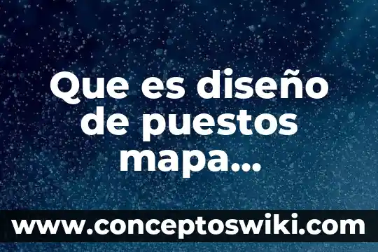 Que es la definicion conceptual de un proyecto 5 Que es diseño de puestos mapa conceptual