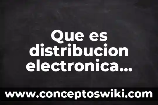 Por que es importante distribución de planta en un negocio 7 Que es distribucion electronica productos