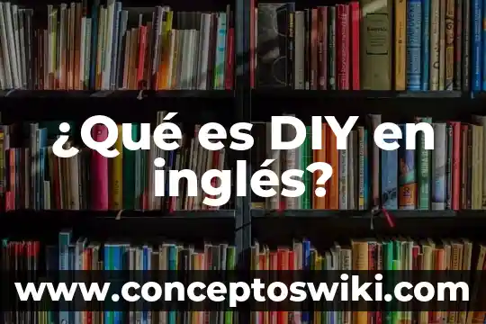 Qué es ripe en inglés 3 ¿Qué es DIY en inglés?