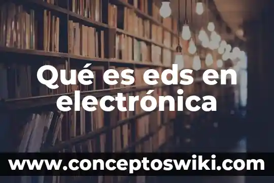 Que es la firma electronica avazada 8 Qué es eds en electrónica