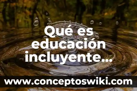 Que es bledo planta 8 Qué es educación incluyente definición