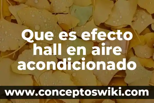 Qué es un sistema de aire acondicionado y refrigeración 7 Que es efecto hall en aire acondicionado