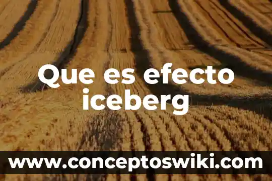 En biotecnologia que es un efecto estrella 5 Que es efecto iceberg