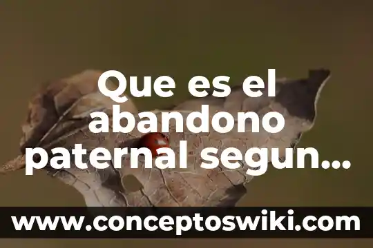 Que es ser un lider segun autores 4 Que es el abandono paternal segun autores