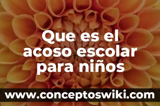 Que es el acoso escolar acciones vs el buyinngg 7 Que es el acoso escolar para ni帽os