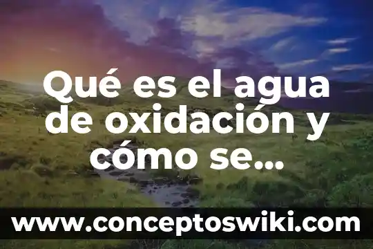 Que es el agua destilada y que es el alcohol 4 Qué es el agua de oxidación y cómo se calcula