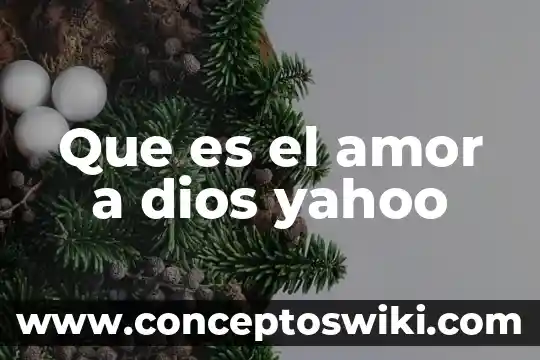 Que es ser fiel a dios 5 Que es el amor a dios yahoo