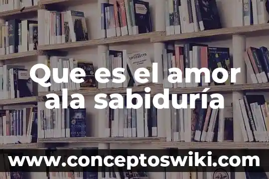 Que es el amor carteles 7 Que es el amor ala sabiduría