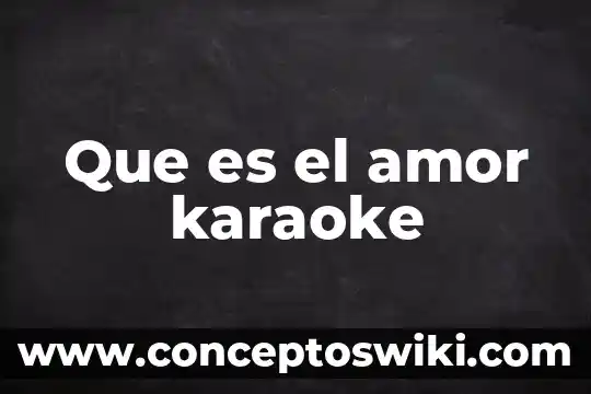 Que es el amor carteles 8 Que es el amor karaoke
