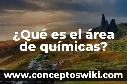 Que es un area tribal 4 ¿Qué es el área de químicas?