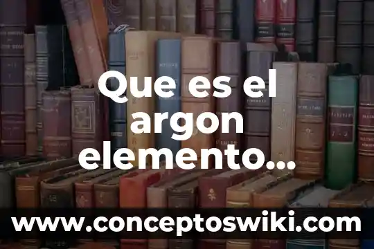 Qué es un químico carcinógeno 8 Que es el argon elemento quimico