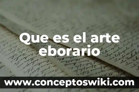 Que es el arte churrigueresco y sus caracteristicas 8 Que es el arte eborario