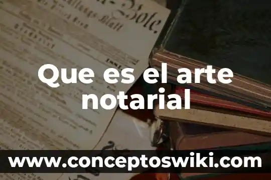 Que es el arte grabador 5 Que es el arte notarial