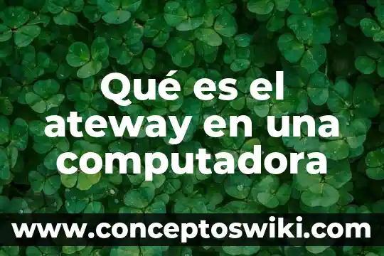 Que es funcion tiene la memoria de las computadora 3 Qué es el ateway en una computadora