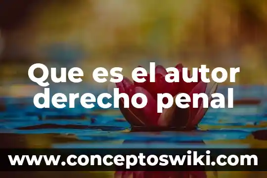 Qué es el derecho inquisitivo 7 Que es el autor derecho penal