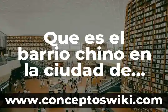 Que es mejor un celular japonés o uno chino 8 Que es el barrio chino en la ciudad de mexico