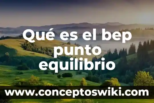 Que es un punto fijo en temperatura ejemplos 5 Qué es el bep punto equilibrio