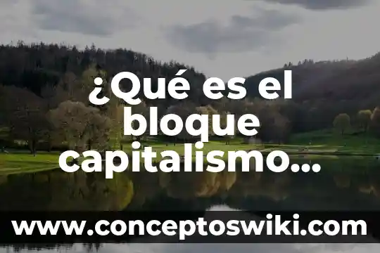 Que es sistema o modo de produccion ataca al capitalismo 8 ¿Qué es el bloque capitalismo Estados Unidos?