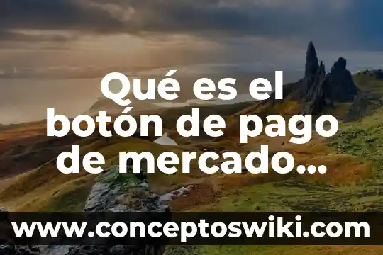 Que es el boton c 7 Qué es el botón de pago de mercado pago