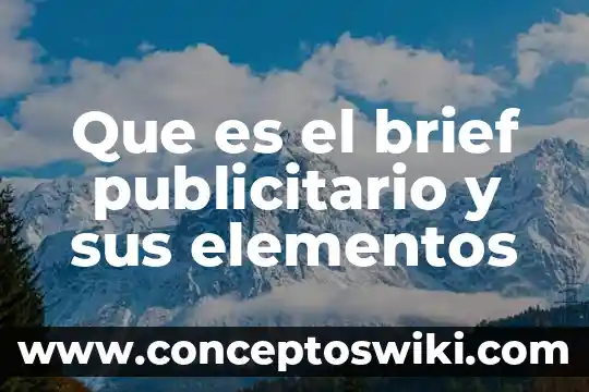 Qué es un anuncio publicitario y tipos 8 Que es el brief publicitario y sus elementos