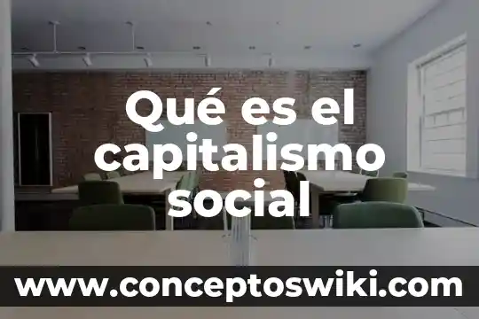 ¿Qué es el bloque capitalismo Estados Unidos? 4 Qué es el capitalismo social