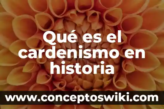 Que es la electricidad historia 7 Qué es el cardenismo en historia