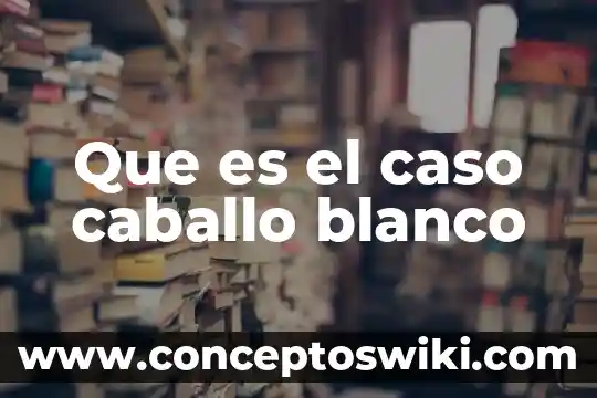 Que es el dolor de caballo en las personas 4 Que es el caso caballo blanco