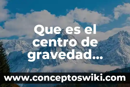Que es la masa muscular y como se calcula 8 Que es el centro de gravedad respecto a la masa