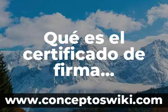Que es la firma electronica en sat 8 Qué es el certificado de firma electrónica vigente