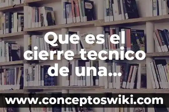Qué es m10 dibujo técnico 7 Que es el cierre tecnico de una empresa