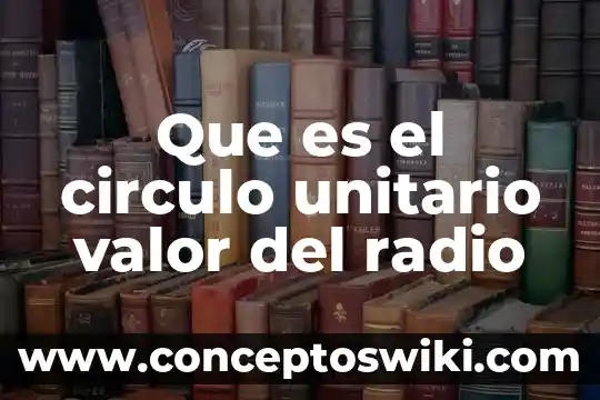 Que es la probabilidad como valor 5 Que es el circulo unitario valor del radio