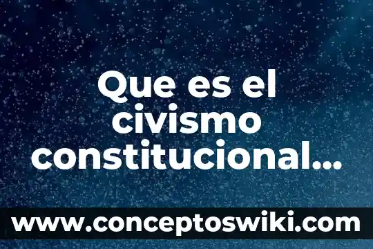 Qué es un artículo constitucional ambiental 8 Que es el civismo constitucional mexicano