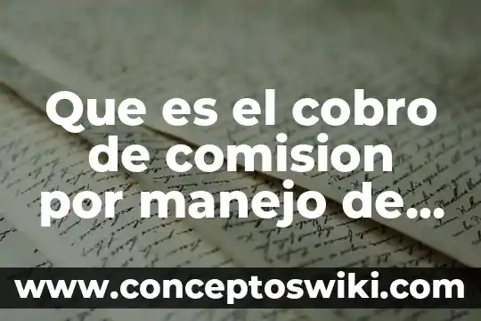 Nombre del empleo cargo o comisión que es residente 7 Que es el cobro de comision por manejo de cuenta