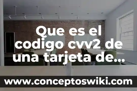 Que es una tarjeta de credito visa 7 Que es el codigo cvv2 de una tarjeta de credito