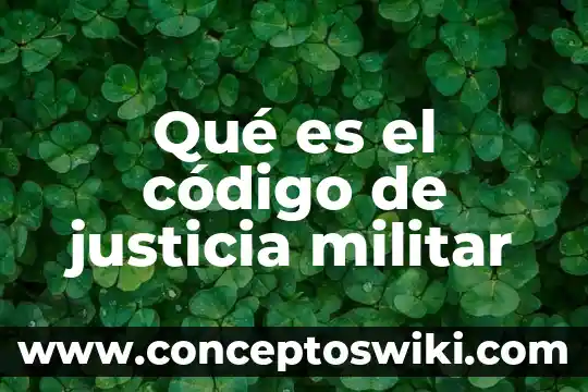 Que es un codigo de honor grupal 6 Qué es el código de justicia militar