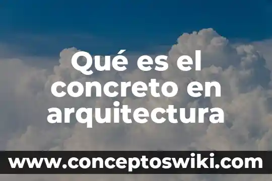 Que es una arquitectura agnóstica 6 Qué es el concreto en arquitectura