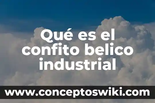 Que es mejor ingeniero civil o industrial 7 Qué es el confito belico industrial