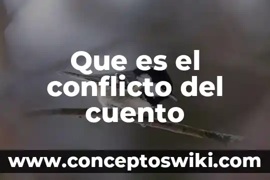 También que es conflicto y los tipos de conflicto 4 Que es el conflicto del cuento