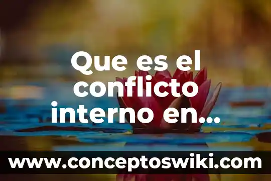 También que es conflicto y los tipos de conflicto 8 Que es el conflicto interno en colombia