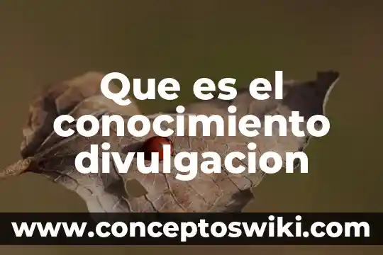 Que es la divulgación cientifica de las abejas 5 Que es el conocimiento divulgacion