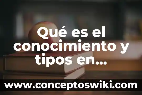 Qué es un aprueba de conocimiento 5 Qué es el conocimiento y tipos en derecho