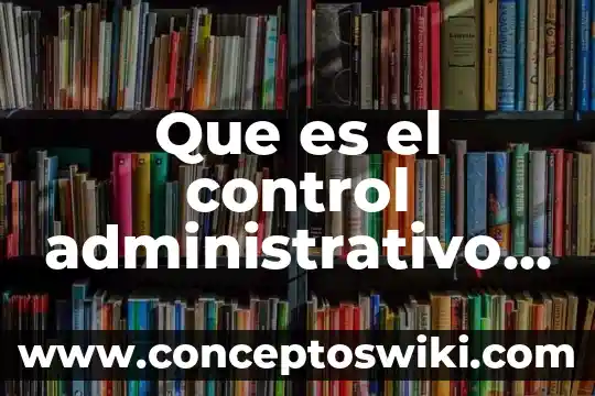 Que es el almacen de productos en proceso 7 Que es el control administrativo del proceso