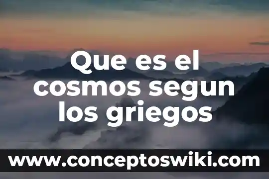 Que es la biologia para los griegos 3 Que es el cosmos segun los griegos
