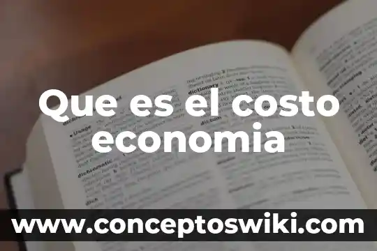Que es el costo de produccio 3 Que es el costo economia